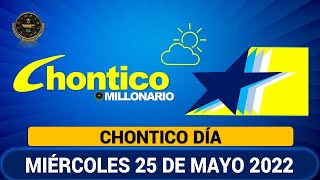 CHONTICO DÍA Resultados del MIÉRCOLES 25 DE MAYO de 2022 ✅🥇🔥💰