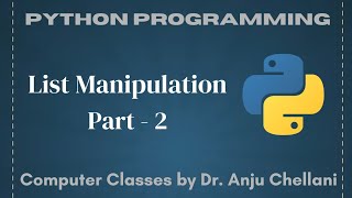 Python - List Manipulation | Part-2 | Computer Classes by Dr. Anju Chellani