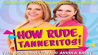 “Just One of the Guys” Recap Season 1, Episode 18 | How Rude, Tanneritos!