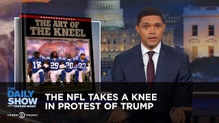 The NFL Takes a Knee in Protest of Trump: The Daily Show