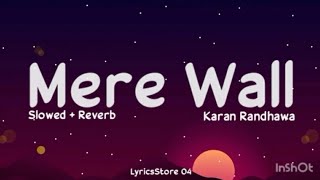 Mere wall (Slowed+Reverb) - Karan Randhawa | Farmaan | Raka | LyricsStore 04 | LS04