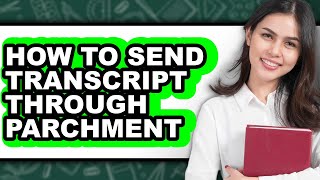 How to Send Transcript Through Parchment (easy Method)