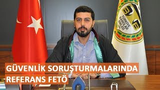 Güvenlik soruşturmalarında referans FETÖ