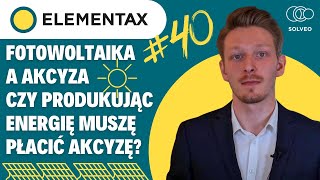 Fotowoltaika a akcyza. Czy produkując energię elektryczną podlegam akcyzie? [ElemenTAX #40]