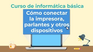 Cómo conectar impresora, parlantes, cámara web y otros dispositivos | Curso de Informática básica