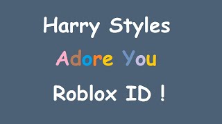 Harry Styles - Adore You Roblox Code And ID | Adore You Roblox Code And Id