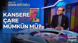 Kanser Hastalığında Önemli Gelişmeler | Prof. Dr. Osman Müftüoğlu