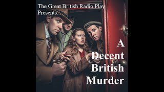 The Great British Radio Play presents ..................A Decent British Murder.