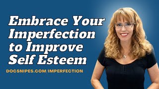 Embracing Imperfection to Improve Self Esteem a Strengths Based Approach