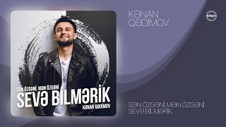 Kənan Qədimov — Sən Özgəni, Mən Özgəni Sevə Bilmərik (Rəsmi Audio)