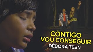 DÉBORA TEEN - CONTIGO VOU CONSEGUIR ft. BAUZINHO