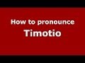 How to pronounce Timotio (Brazilian Portuguese/Brazil)  - PronounceNames.com