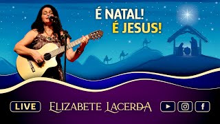 É NATAL! É JESUS! 🧔🏻‍♀️ ‪@ElizabeteLacerda‬ 🎵 #MúsicasQueCuram #Live035💜