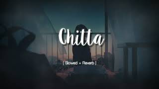 Chitta [Slowed + Reverb] - Manan Bhardwaj | Shiddat Movie New Song | Lofi Song #slowedreverb #lofi