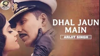 Arijit Singh | Dhal Jaun Main | Unreleased Version | Rustom Movie | Full Video | 2019 | HD