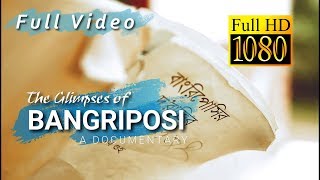 The Glimpses of Bangriposi | A Travel Documentary | 2018 | 1080p