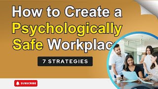 How to Create a Psychologically Safe Workplace || 7 Strategies