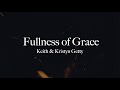 Fullness of Grace Lyric Video • Keith & Kristyn Getty