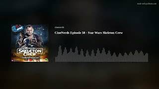 CineNerds Episode 58 - Star Wars Skeleton Crew