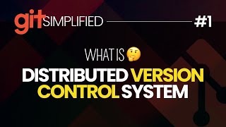 #1 What is VERSION CONTROL? And DISTRIBUTED VERSION CONTROL?