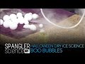 Halloween Dry Ice - Boo Bubbles - Cool Science Experiment