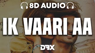 Ik Vaari Aa : 8D AUDIO🎧 |  Raabta | Sushant Singh Rajput & Kriti | Pritam Arijit Singh | (Lyrics)