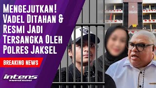 Vadel Resmi Menjadi Tersangka Dan di Tahan Oleh Polres Jakarta Selatan