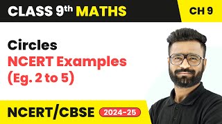 Circles - NCERT Examples (Eg. 2 to 5) | Class 9 Maths Chapter 9 | CBSE 2025-26