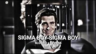 Sigma Boy Sigma Boy ( Slowed + Reverb )