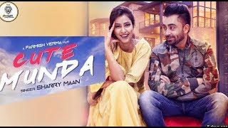 Cute Munda - Sharry Mann (Full Video Song) | Parmish Verma | Punjabi Songs 2017 HD