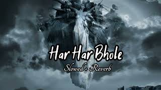 Har Har Bhole (Slowed + Reverb) Om Namah Shivay Slowed Lofi Song