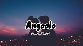 Aaryan khatri - angaalo || lyrics #lyrics #music #sad