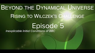 Beyond the Dynamical Universe. Episode 5: Inexplicable Initial Conditions of BBC