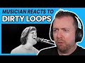 Musician reacts to DIRTY LOOPS 