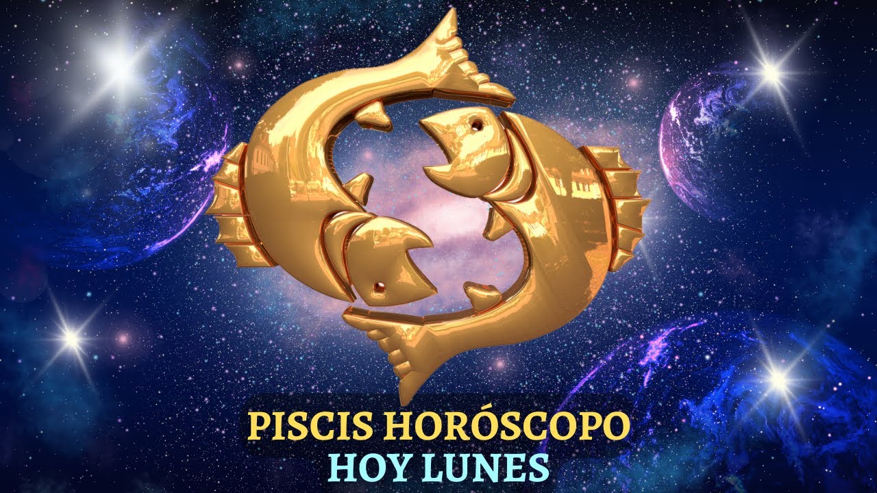 Horóscopo Piscis Para Hoy Lunes - YouTube