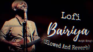 Bairiya Song Lofi Version💝🥀🥺|| Arijit Singh Slowed Reverb || Arijit Singh Lofi || Lofi Addicted 2.0
