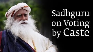 Sadhguru on Voting by Caste
