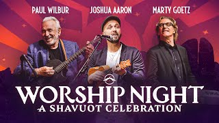 Worship Night with Joshua Aaron, Paul Wilbur, and Marty Goetz | Shavuot 2023