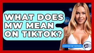 What Does MW Mean on TikTok? - Everyday-Networking