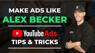 Make Ads like Alex Becker  | Youtube Ads Tips & Tricks for Video Marketing