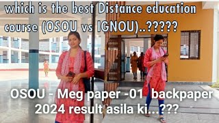 which is the best distance open learning course (IGNOU vs OSOU)??//OSOU - meg-01 back paper result.?