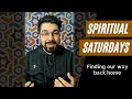 Spiritual Saturdays 1 |  Finding our way back home