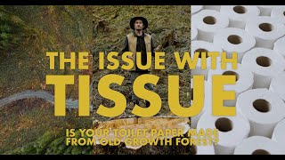 The Issue with Tissue - Is your toilet paper made from Old Growth Forests?