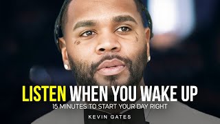15 Minutes for the NEXT 15 Years of Your LIFE — Kevin Gates