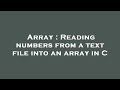 Array : Reading numbers from a text file into an array in C