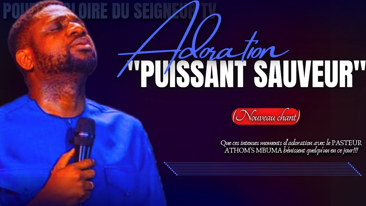 ёяощpuissant Sauveur Adoration Nouveau Chant Pst Athom S Mbuma Phila