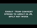 Array : How convert string to array in JS, spilt not work