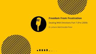 Dealing With Emotions pt. 7: Freedom From Frustration (Pre 2009) —Dr. Johann (JMP)