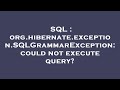 SQL : org.hibernate.exception.SQLGrammarException: could not execute query?