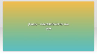 jQuery - insertBefore() for raw text